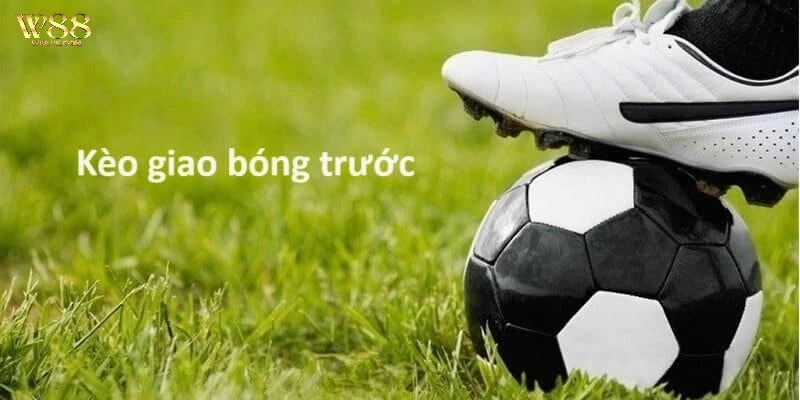 Tìm hiểu về Kèo giao bóng trước W88