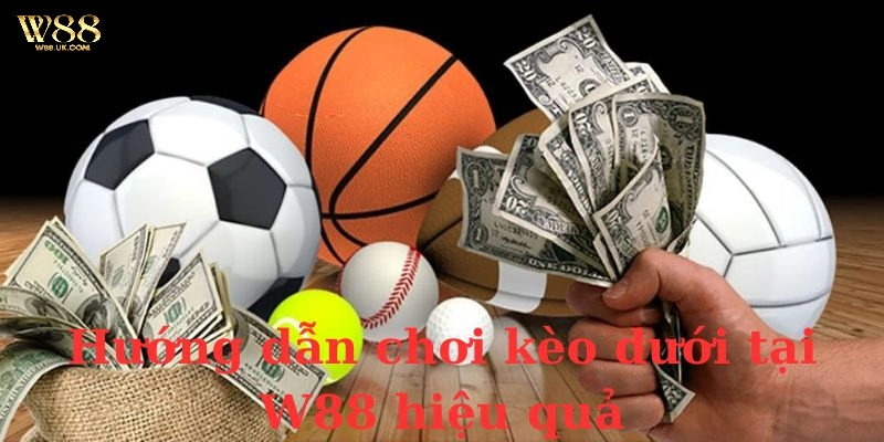 Kèo dưới W88 và cách chơi hiệu quả